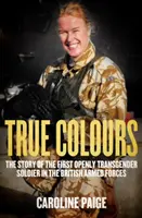 True Colours - Historia pierwszego otwarcie transpłciowego oficera w brytyjskich siłach zbrojnych - True Colours - The Story of the First Openly Transgender Officer in the British Armed Forces