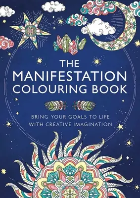 Kolorowanka Manifestacja: Ożyw swoje cele dzięki kreatywnej wyobraźni - The Manifestation Colouring Book: Bring Your Goals to Life with Creative Imagination
