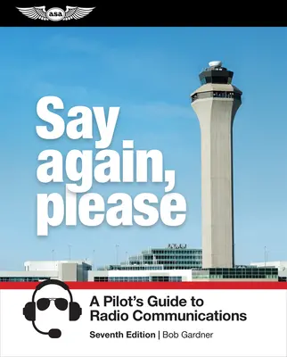 Powtórz, proszę: Przewodnik pilota po komunikacji radiowej - Say Again, Please: A Pilot's Guide to Radio Communications