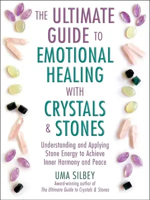 The Ultimate Guide to Emotional Healing with Crystals and Stones: Zrozumienie i zastosowanie energii kamieni w celu osiągnięcia wewnętrznej harmonii i spokoju - The Ultimate Guide to Emotional Healing with Crystals and Stones: Understanding and Applying Stone Energy to Achieve Inner Harmony and Peace