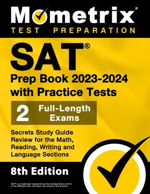 SAT Prep Book 2023-2024 z testami praktycznymi - 2 pełnowymiarowe egzaminy, tajny przewodnik do nauki matematyki, czytania, pisania i sekcji językowych: [8 - SAT Prep Book 2023-2024 with Practice Tests - 2 Full-Length Exams, Secrets Study Guide Review for the Math, Reading, Writing and Language Sections: [8