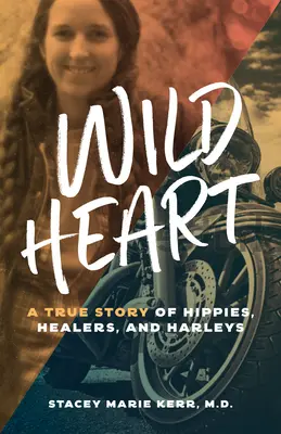 Dzikie serce: Prawdziwa historia hipisów, uzdrowicieli i harleyowców - Wild Heart: A True Story of Hippies, Healers, and Harleys