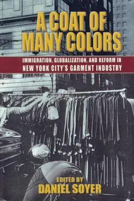 Wielobarwny płaszcz: imigracja, globalizacja i reformy w nowojorskim przemyśle odzieżowym - A Coat of Many Colors: Immigration, Globalization, and Reform in New York City's Garment Industry