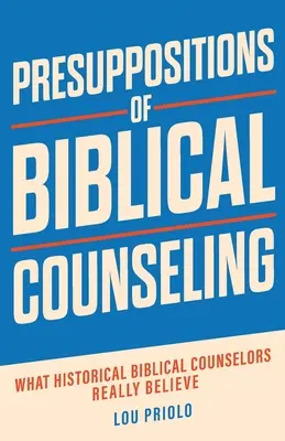 Założenia poradnictwa biblijnego: W co naprawdę wierzą historyczni doradcy biblijni - Presuppositions of Biblical Counseling: What Historical Biblical Counselors Really Believe