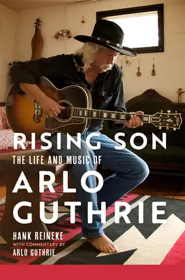 Rising Son: Życie i muzyka Arlo Guthriego, tom 10 - Rising Son: The Life and Music of Arlo Guthrie Volume 10