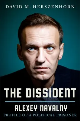 Dysydent: Aleksiej Nawalny: Profil więźnia politycznego - The Dissident: Alexey Navalny: Profile of a Political Prisoner