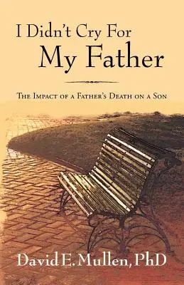 Nie płakałem po ojcu, wpływ śmierci ojca na syna - I Didn't Cry For My Father, The Impact of a Father's Death on a Son