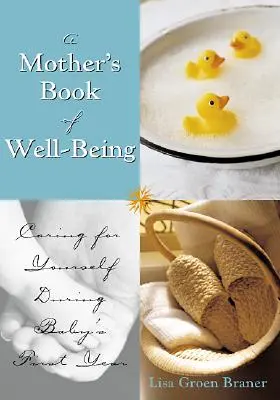 Księga dobrego samopoczucia matki: Dbając o siebie, możesz zadbać o swoje dziecko - The Mother's Book of Well-Being: Caring for Yourself So You Can Care for Your Baby