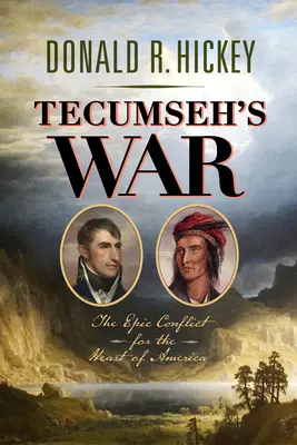 Wojna Tecumseha: Epicki konflikt o serce Ameryki - Tecumseh's War: The Epic Conflict for the Heart of America