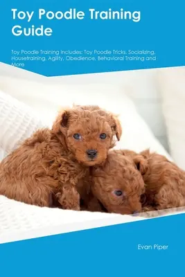 Przewodnik szkolenia pudli toy. Toy Poodle Przewodnik zawiera: Szkolenie pudli toy, dieta, socjalizacja, opieka, pielęgnacja i inne: Pudel toy sztuczki, socjalizacja - Toy Poodle Training Guide. Toy Poodle Guide Includes: Toy Poodle Training, Diet, Socializing, Care, Grooming, and More: Toy Poodle Tricks, Socializing