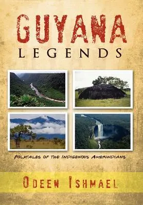 Legendy Gujany: Opowieści ludowe rdzennych Amerykanów - Guyana Legends: Folk Tales of the Indigenous Amerindians