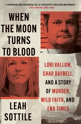 Kiedy księżyc zamienia się w krew: Lori Vallow, Chad Daybell i historia morderstwa, dzikiej wiary i czasów ostatecznych - When the Moon Turns to Blood: Lori Vallow, Chad Daybell, and a Story of Murder, Wild Faith, and End Times