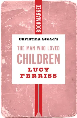 Mężczyzna, który kochał dzieci Christiny Stead: Bookmarked - Christina Stead's the Man Who Loved Children: Bookmarked