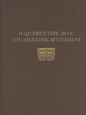 Hasanlu, tom I: Hajji Firuz Tepe, Iran - Neolityczna osada - Hasanlu, Volume I: Hajji Firuz Tepe, Iran--The Neolithic Settlement