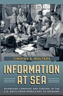 Informacje na morzu: Okrętowe dowodzenie i kontrola w Marynarce Wojennej Stanów Zjednoczonych, od Mobile Bay po Okinawę - Information at Sea: Shipboard Command and Control in the U.S. Navy, from Mobile Bay to Okinawa