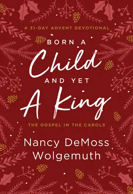 Narodził się jako dziecko, a jednak jako król: Ewangelia w kolędach: Nabożeństwo adwentowe - Born a Child and Yet a King: The Gospel in the Carols: An Advent Devotional