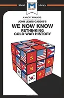Analiza książki Johna Lewisa Gaddisa We Now Know: Ponowne przemyślenie historii zimnej wojny - An Analysis of John Lewis Gaddis's We Now Know: Rethinking Cold War History