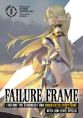 Failure Frame: Stałem się najsilniejszy i unicestwiłem wszystko za pomocą zaklęć niskiego poziomu (Light Novel) Vol. 8 - Failure Frame: I Became the Strongest and Annihilated Everything with Low-Level Spells (Light Novel) Vol. 8