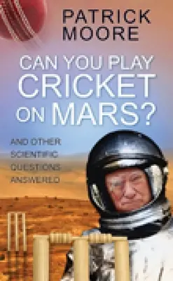 Czy można grać w krykieta na Marsie? I inne naukowe pytania - Can You Play Cricket on Mars?: And Other Scientific Questions Answered