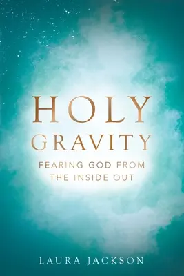 Święta grawitacja: Bojąc się Boga od wewnątrz - Holy Gravity: Fearing God from the Inside Out