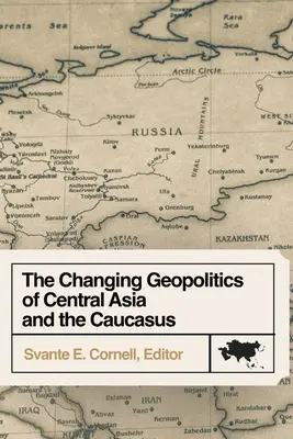 Zmieniająca się geopolityka Azji Środkowej i Kaukazu - The Changing Geopolitics of Central Asia and the Caucasus