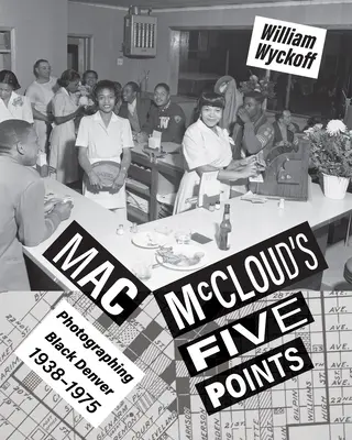 Mac McCloud's Five Points: Fotografując czarne Denver, 1938-1975 - Mac McCloud's Five Points: Photographing Black Denver, 1938-1975