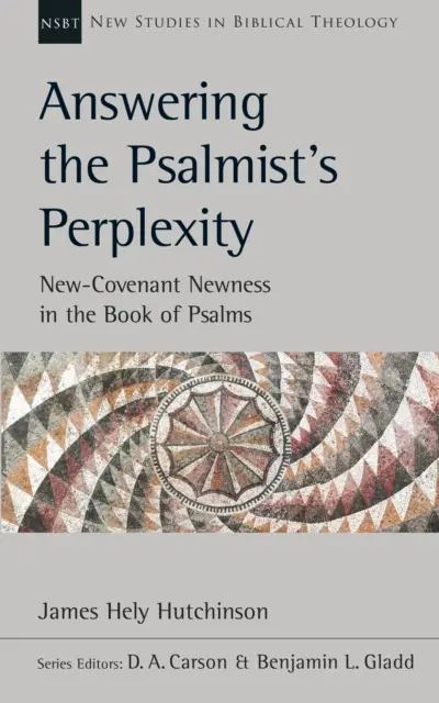 Odpowiadając na zakłopotanie Psalmisty - Nowość Nowego Przymierza w Księdze Psalmów - Answering the Psalmist's Perplexity - New-Covenant Newness In The Book Of Psalms