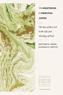 Sprawiedliwy i miłosierny sędzia: Dzień Pański w życiu i teologii Pawła - The Righteous and Merciful Judge: The Day of the Lord in the Life and Theology of Paul