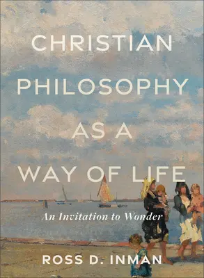 Filozofia chrześcijańska jako sposób na życie: Zaproszenie do zachwytu - Christian Philosophy as a Way of Life: An Invitation to Wonder