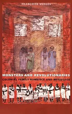 Potwory i rewolucjoniści: Kolonialny romans rodzinny i metysaż - Monsters and Revolutionaries: Colonial Family Romance and Metissage