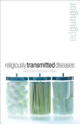 Choroby przenoszone drogą religijną: Znalezienie lekarstwa, gdy wiara nie czuje się dobrze - Religiously Transmitted Diseases: Finding a Cure When Faith Doesn't Feel Right