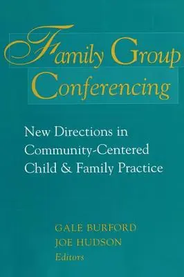 Konferencje grup rodzinnych: Nowe kierunki w skoncentrowanej na społeczności praktyce dla dzieci i rodzin - Family Group Conferencing: New Directions in Community-Centered Child and Family Practice