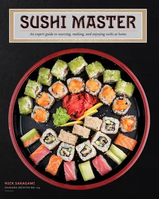 Sushi Master: Przewodnik eksperta po pozyskiwaniu, przygotowywaniu i delektowaniu się sushi w domu - Sushi Master: An Expert Guide to Sourcing, Making, and Enjoying Sushi at Home