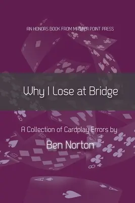 Dlaczego przegrywam w brydża: Zbiór błędów w grze w karty - Why I Lose at Bridge: A Collection of Cardplay Errors