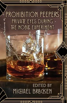 Podglądacze prohibicji: Prywatni detektywi podczas Szlachetnego Eksperymentu - Prohibition Peepers: Private Eyes During the Noble Experiment