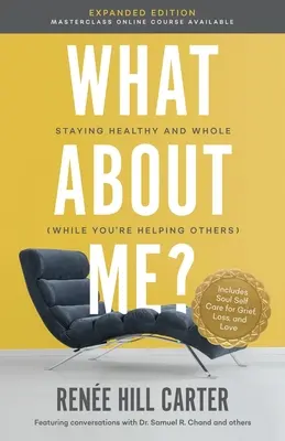 What About Me Expanded Edition: Pozostań zdrowy i kompletny (pomagając innym) - What About Me Expanded Edition: Staying Healthy and Whole (While You're Helping Others)