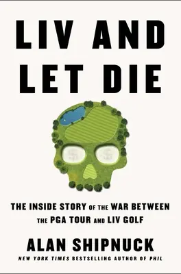 LIV and Let Die: Wewnętrzna historia wojny między PGA Tour i LIV Golf - LIV and Let Die: The Inside Story of the War Between the PGA Tour and LIV Golf