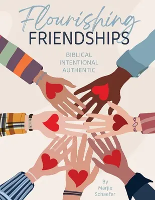 Rozkwitające przyjaźnie: Biblijne, celowe, autentyczne - Flourishing Friendships: Biblical, Intentional, Authentic