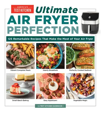 Ultimate Air Fryer Perfection: 185 niezwykłych przepisów, które w pełni wykorzystują frytownicę powietrzną - Ultimate Air Fryer Perfection: 185 Remarkable Recipes That Make the Most of Your Air Fryer