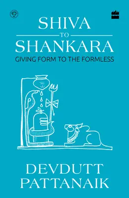 Śiwa do Śankary - nadanie formy bezforemnemu - Shiva to Shankara - Giving Form to the Formless