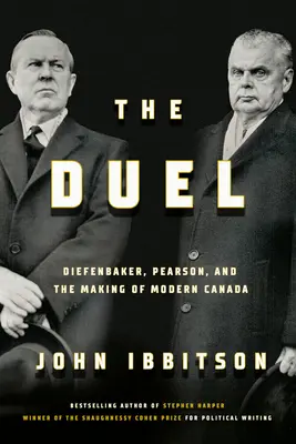 Pojedynek: Diefenbaker, Pearson i kształtowanie się nowoczesnej Kanady - The Duel: Diefenbaker, Pearson and the Making of Modern Canada