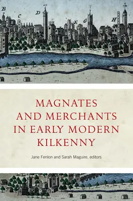 Magnaci i kupcy we wczesnonowożytnym Kilkenny - Magnates and Merchants in Early Modern Kilkenny