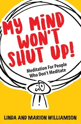 Mój umysł się nie zamyka! Medytacja dla osób, które nie medytują - My Mind Won't Shut Up!: Meditation for People Who Don't Meditate