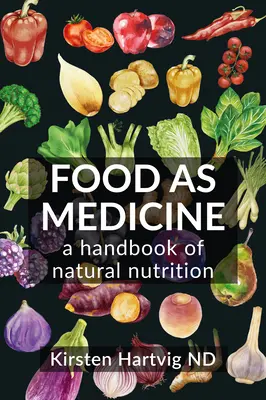 Żywność jako lek: Podręcznik naturalnego odżywiania - Food as Medicine: A Handbook of Natural Nutrition