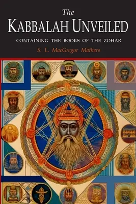 The Kabbalah Unveiled: Zawiera następujące księgi Zoharu: Księgę Ukrytej Tajemnicy; Większe Święte Zgromadzenie; Mniejsze Święte Zgromadzenie. - The Kabbalah Unveiled: Containing the Following Books of the Zohar: The Book of Concealed Mystery; The Greater Holy Assembly; The Lesser Holy