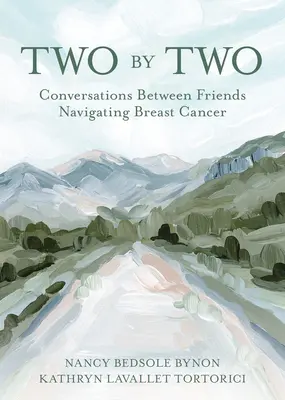 Dwoje na dwoje: Rozmowy między przyjaciółkami zmagającymi się z rakiem piersi - Two by Two: Conversations Between Friends Navigating Breast Cancer