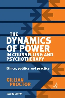 Dynamika władzy w poradnictwie i psychoterapii, wydanie 2: Etyka, polityka i praktyka - The Dynamics of Power in Counselling and Psychotherapy 2nd Edition: Ethics, Politics and Practice