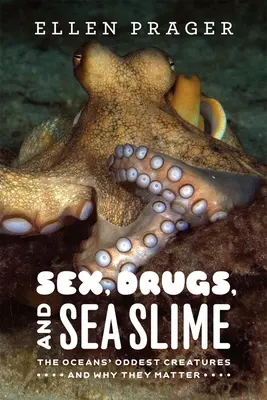 Seks, narkotyki i szlam morski: Najdziwniejsze stworzenia oceanów i ich znaczenie - Sex, Drugs, and Sea Slime: The Oceans' Oddest Creatures and Why They Matter