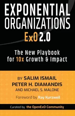 Organizacje wykładnicze 2.0: Nowy podręcznik dla 10-krotnego wzrostu i wpływu - Exponential Organizations 2.0: The New Playbook for 10x Growth and Impact