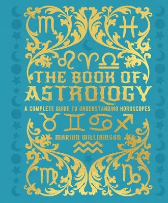 Księga astrologii: Kompletny przewodnik do zrozumienia horoskopów - The Book of Astrology: A Complete Guide to Understanding Horoscopes